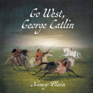 Go West, George Catlin by Nancy Plain - Cover Art